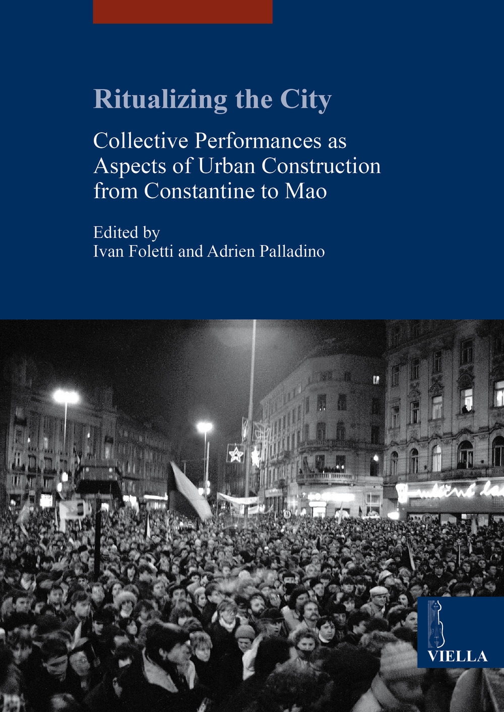 Ritualizing the City. Collective Performances as Aspects of Urban Construction from Constantine to Mao