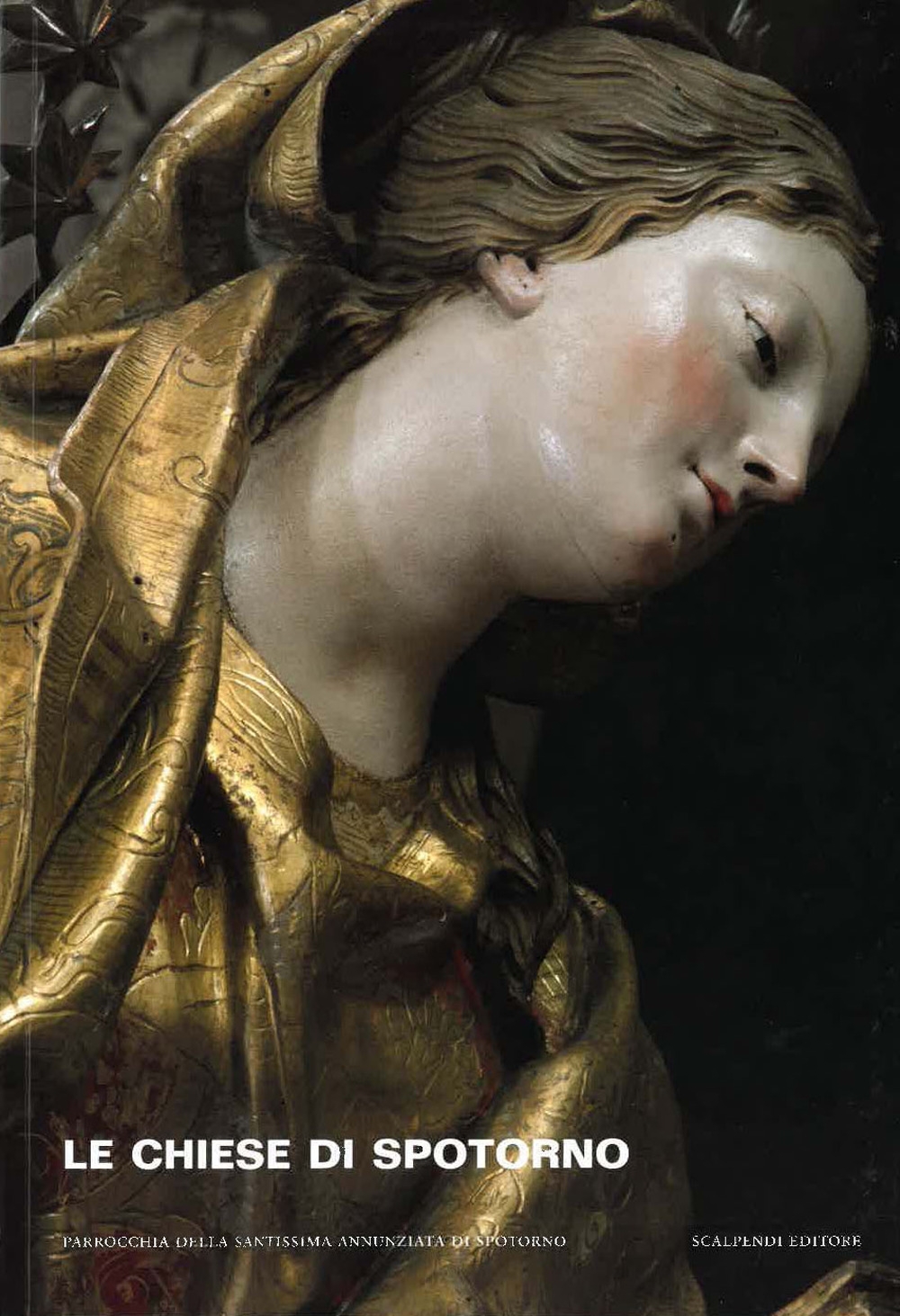 Le chiese di Spotorno. La parrocchiale della Santissima Annunziata e gli oratori di Santa Caterina e della Santissima Annunziata Le chiese di Spotorno. La parrocchiale della Santissima Annunziata e gli oratori di Santa Caterina e della Santissima Annunziata