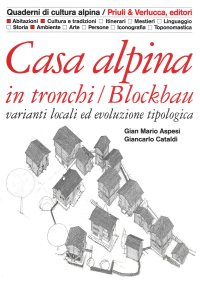 Casa alpina in tronchi. Blockbau. Varianti locali ed evoluzione tipologica