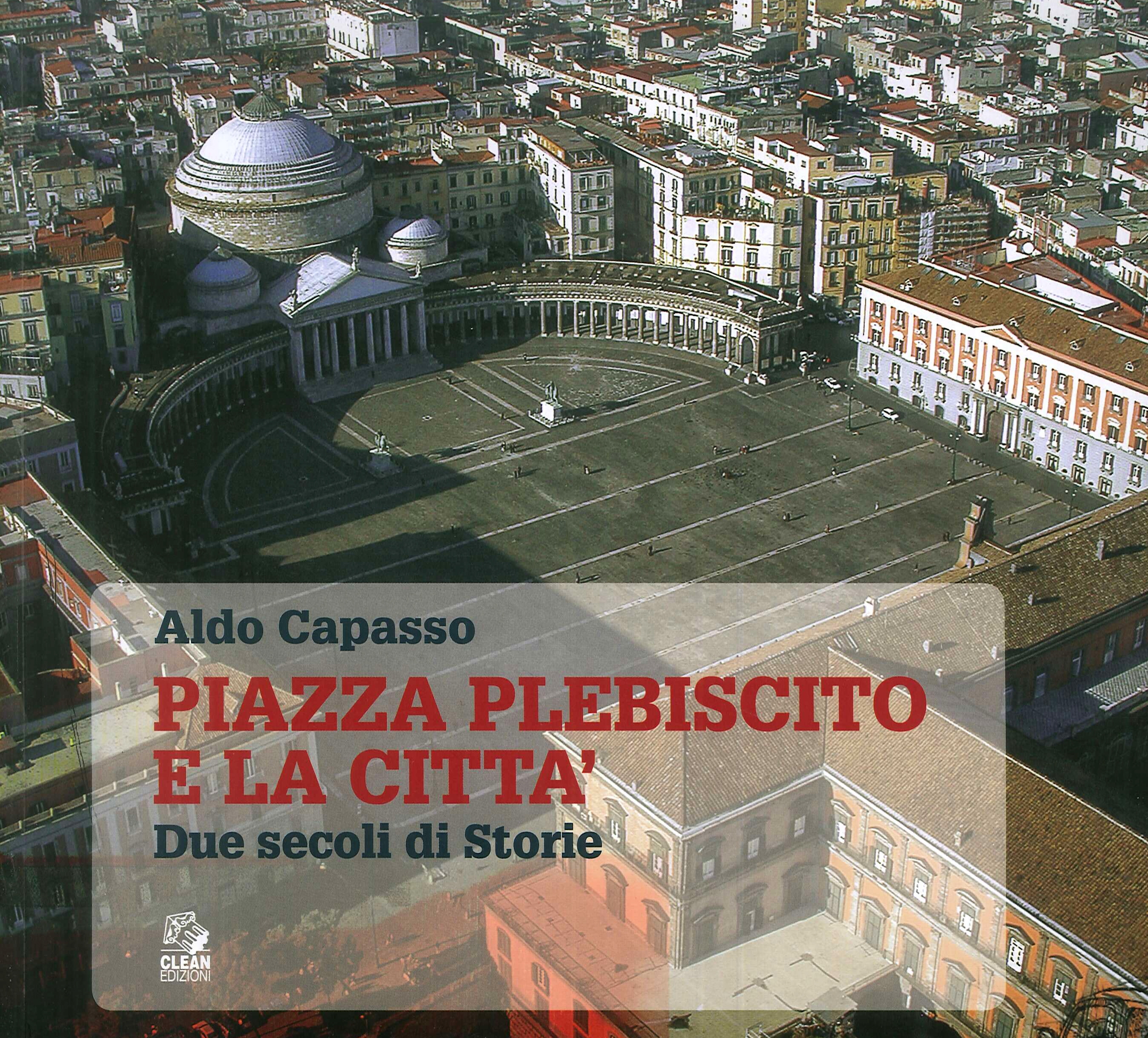 Piazza Plebiscito e città. Due secoli di storia. Piazza Plebiscito e città. Due secoli di storia.