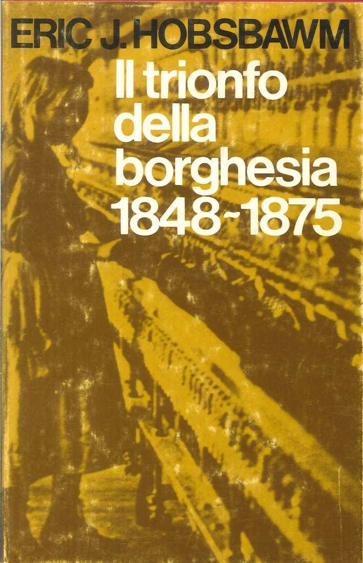 Il Trionfo della Borghesia. 1848-1875 Il Trionfo della Borghesia. 1848-1875