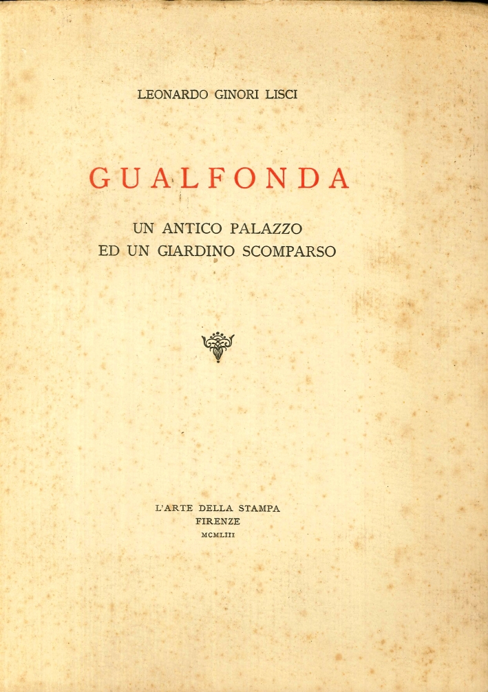 Gualfonda un antico palazzo ed un giardino scomparso Gualfonda un antico palazzo ed un giardino scomparso