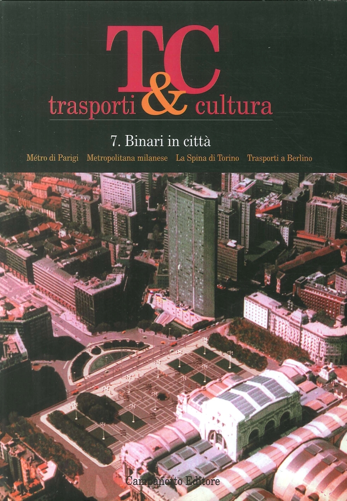 Tc-Trasporti & Cultura. N.7 Binari in Città. Métro di Parigi. Metropolitana Milanese. La Spina di Torino. Trasporti a Torino Tc-Trasporti & Cultura. N.7 Binari in Città. Métro di Parigi. Metropolitana Milanese. La Spina di Torino. Trasporti a Torino