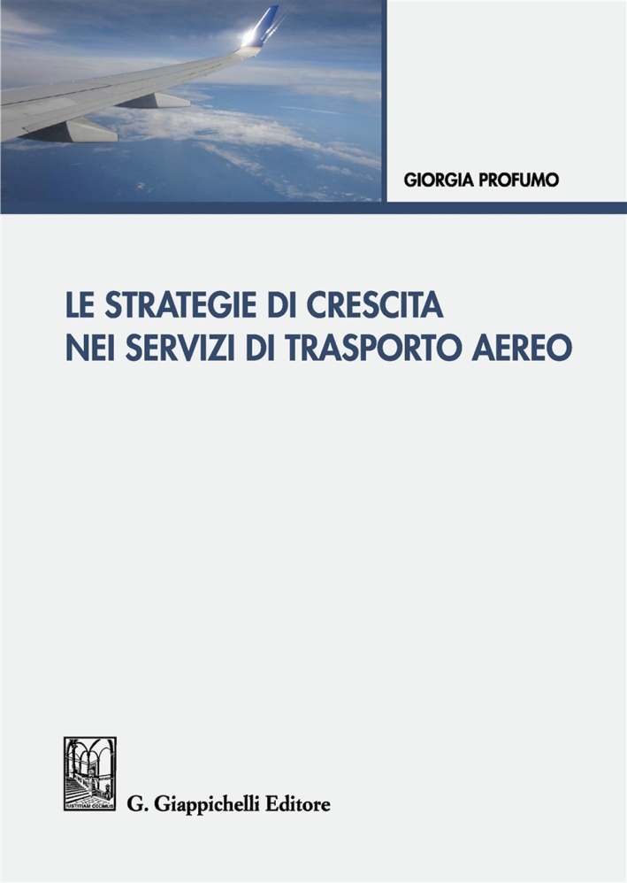 Le Strategie di Crescita nei Servizi di Trasporto Aereo Le Strategie di Crescita nei Servizi di Trasporto Aereo