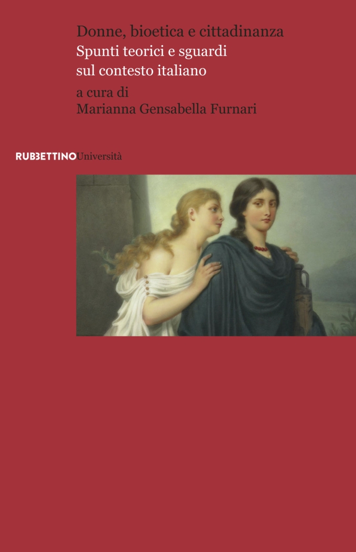 Donne, Bioetica e Cittadinanza. Spunti Teorici e Sguardi sul Contesto Italiano Donne, Bioetica e Cittadinanza. Spunti Teorici e Sguardi sul Contesto Italiano