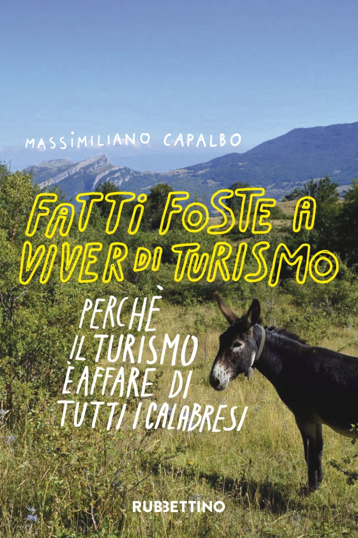 Fatti Foste per Viver di Turismo. Perché il Turismo è Affare di Tutti i Calabresi Fatti Foste per Viver di Turismo. Perché il Turismo è Affare di Tutti i Calabresi