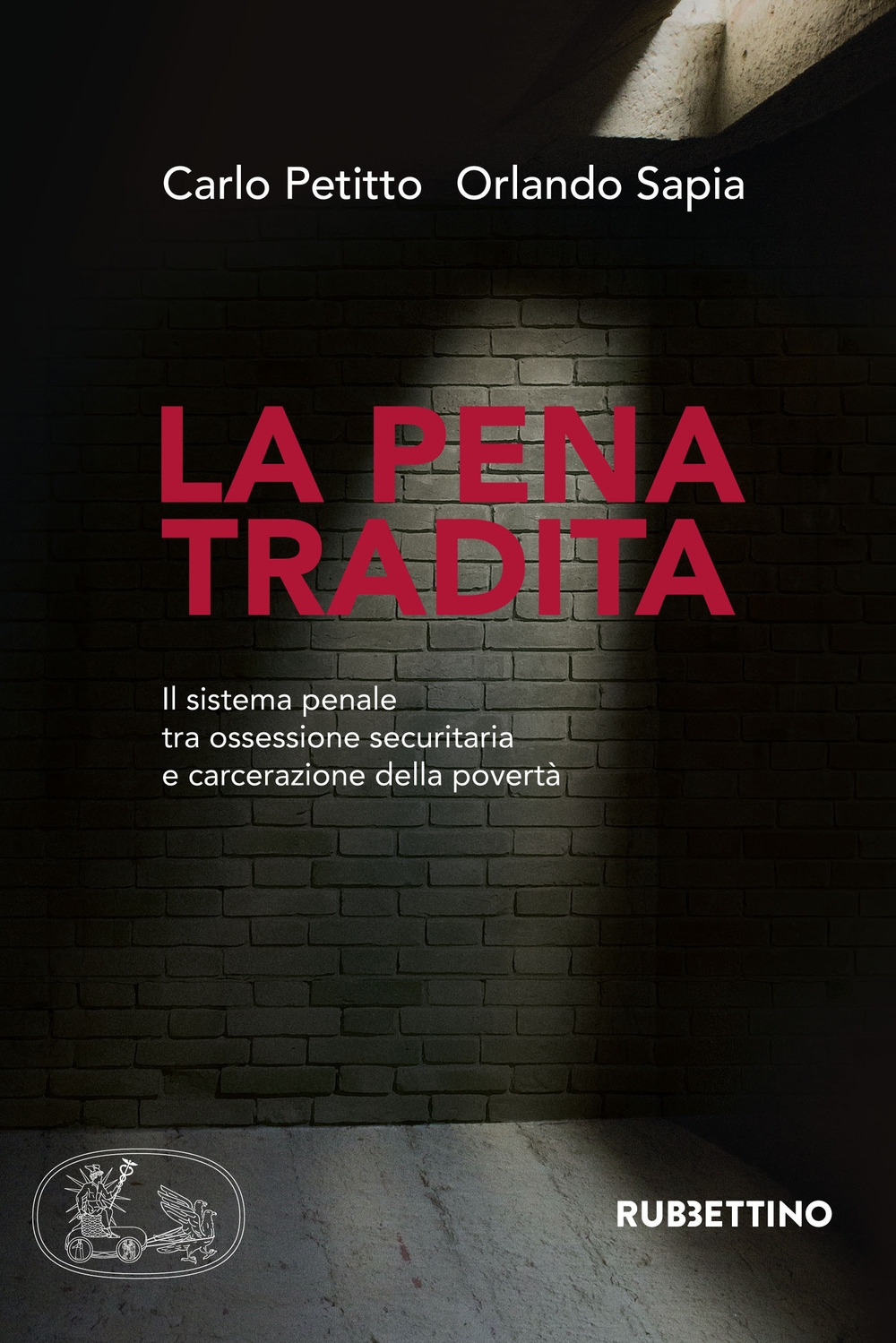 La pena tradita. Il sistema penale tra ossessione securitaria e carcerazione della povertà La pena tradita. Il sistema penale tra ossessione securitaria e carcerazione della povertà