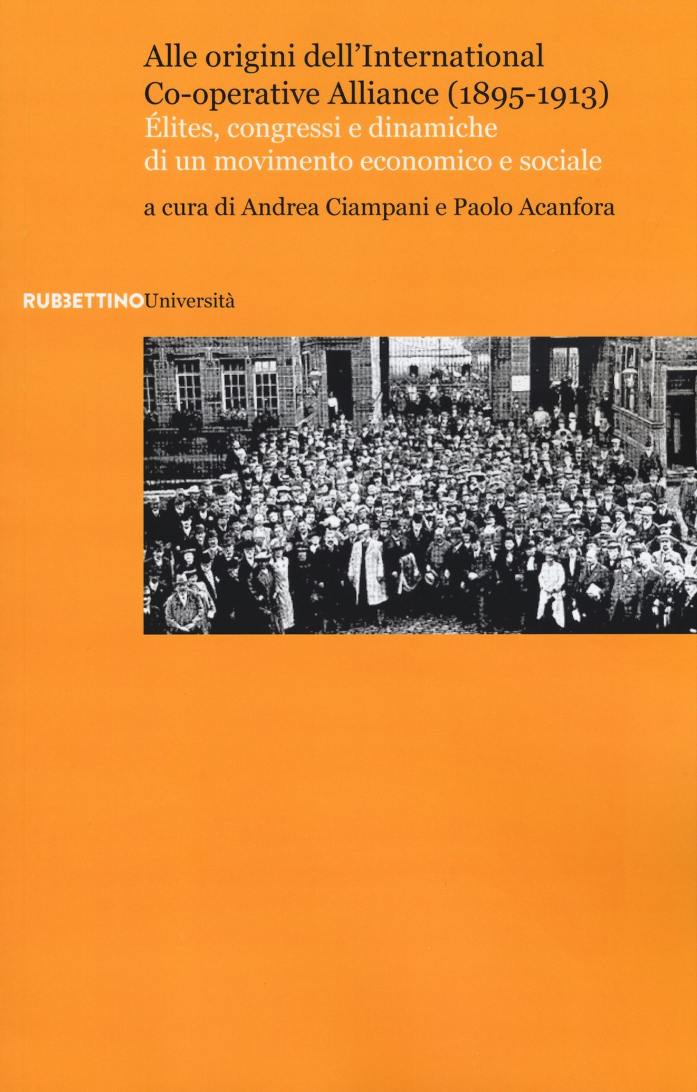 Alle origini dell'International Co-operative Alliance (1895-1913). Élites, congressi e dinamiche di un movimento economico e sociale Alle origini dell'International Co-operative Alliance (1895-1913). Élites, congressi e dinamiche di un movimento economico e sociale
