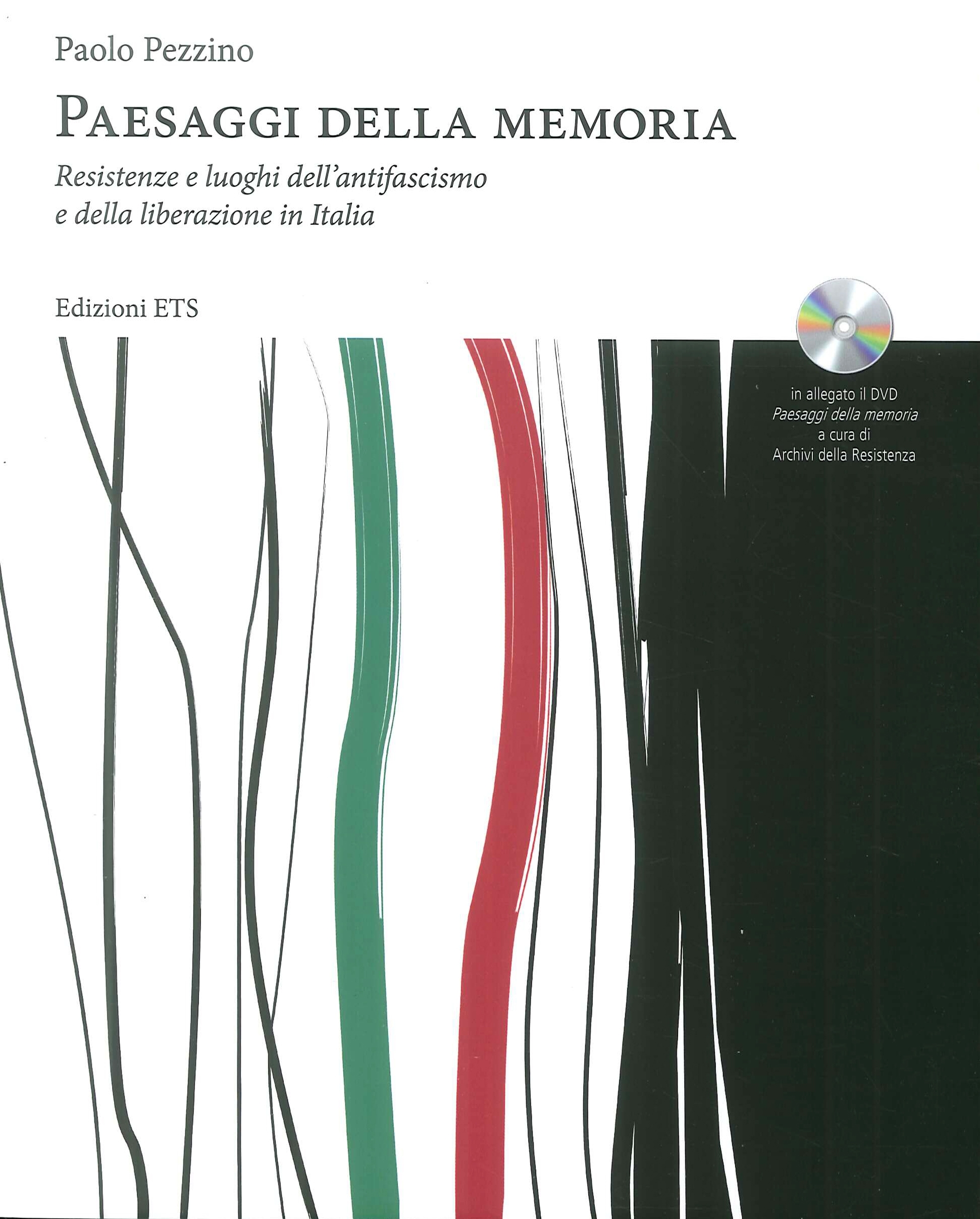 Paesaggi della memoria. Resistenza e luoghi dell'antifascismo e della liberazione in italia. Con DVD Paesaggi della memoria. Resistenza e luoghi dell'antifascismo e della liberazione in italia. Con DVD