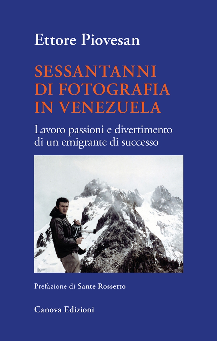 Sessantanni di fotografia in Venezuela. Lavoro passioni e divertimento di un emigrante di successo Sessantanni di fotografia in Venezuela. Lavoro passioni e divertimento di un emigrante di successo