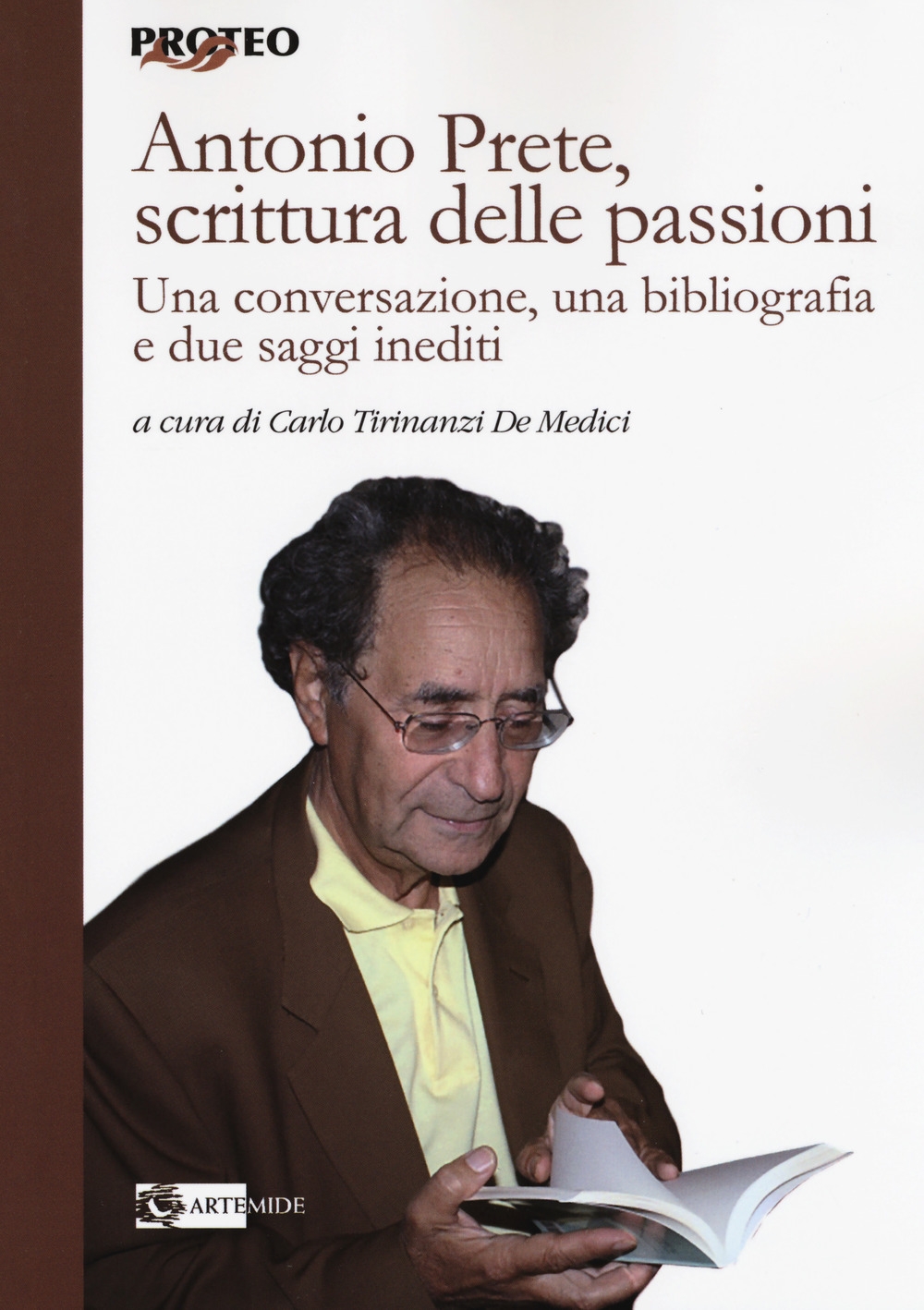 Antonio Prete, scrittura delle passioni. Una conversazione, una bibliografia e due saggi inediti Antonio Prete, scrittura delle passioni. Una conversazione, una bibliografia e due saggi inediti