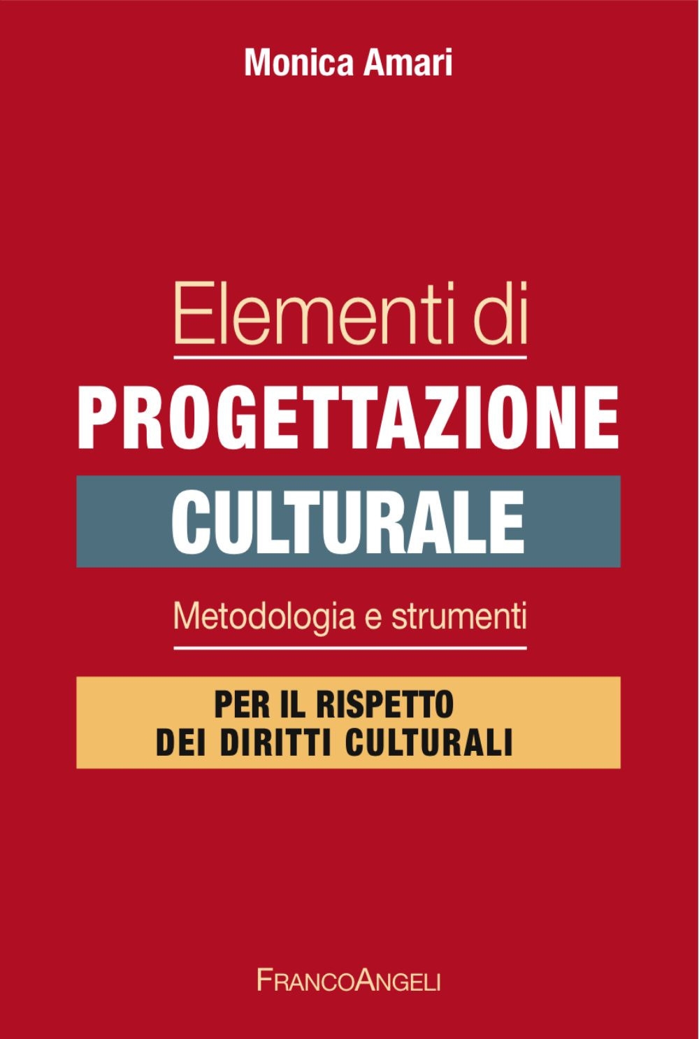 Elementi di progettazione culturale. Metodologia e strumenti per il rispetto dei diritti culturali Elementi di progettazione culturale. Metodologia e strumenti per il rispetto dei diritti culturali