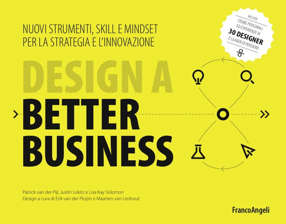Design a better business. Nuovi strumenti, skill e mindset per la strategia e l'innovazione Design a better business. Nuovi strumenti, skill e mindset per la strategia e l'innovazione