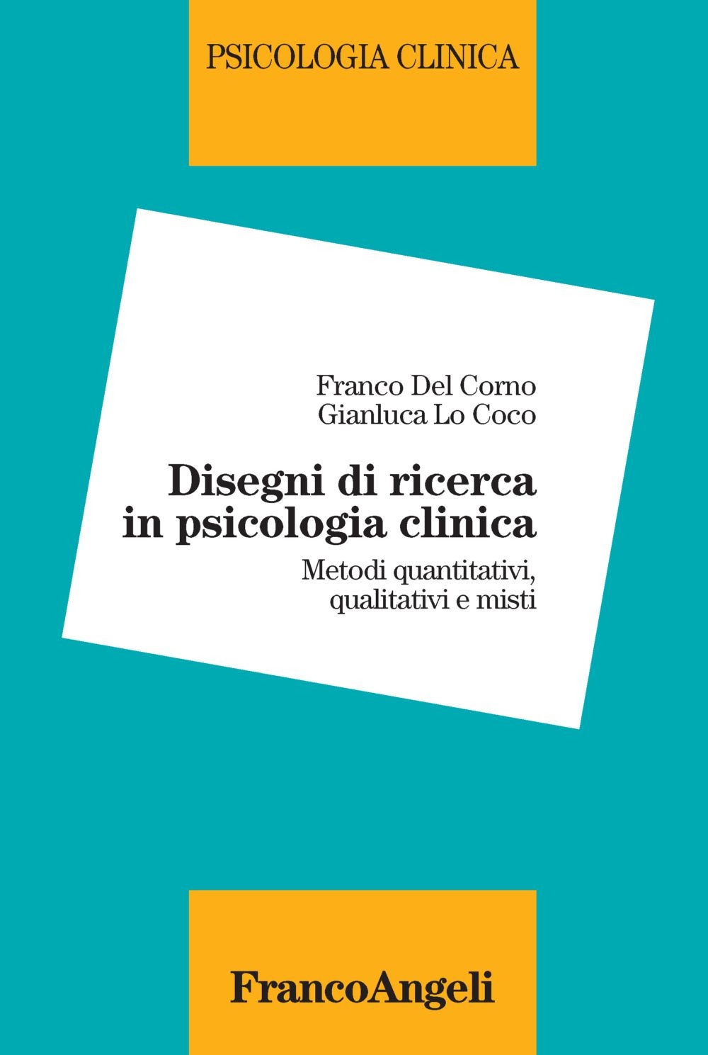Disegni di ricerca in psicologia clinica. Metodi quantitativi, qualitativi e misti Disegni di ricerca in psicologia clinica. Metodi quantitativi, qualitativi e misti