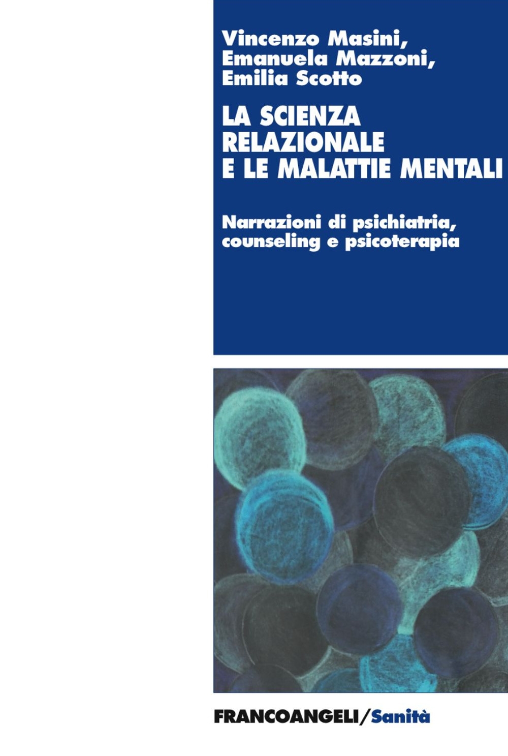 La scienza relazionale e le malattie mentali. Narrazioni di psichiatria, counseling e psicoterapia La scienza relazionale e le malattie mentali. Narrazioni di psichiatria, counseling e psicoterapia