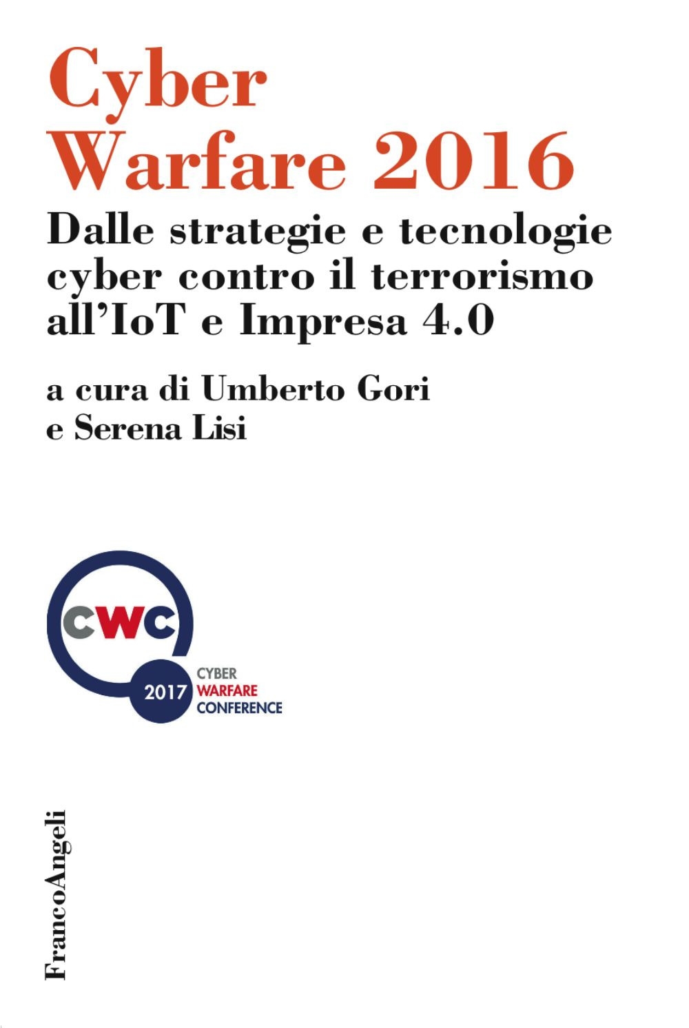 Cyber warfare 2016. Dalle strategie e tecnologie cyber contro il terrorismo all'IoT e Impresa 4.0 Cyber warfare 2016. Dalle strategie e tecnologie cyber contro il terrorismo all'IoT e Impresa 4.0