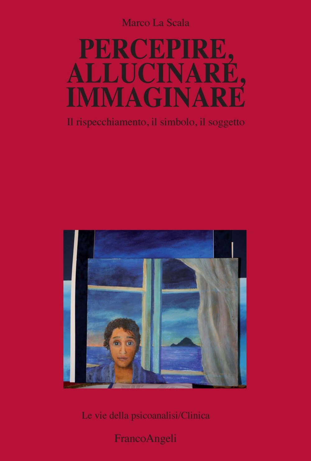 Percepire, allucinare, immaginare. Il rispecchiamento, il simbolo, il soggetto Percepire, allucinare, immaginare. Il rispecchiamento, il simbolo, il soggetto
