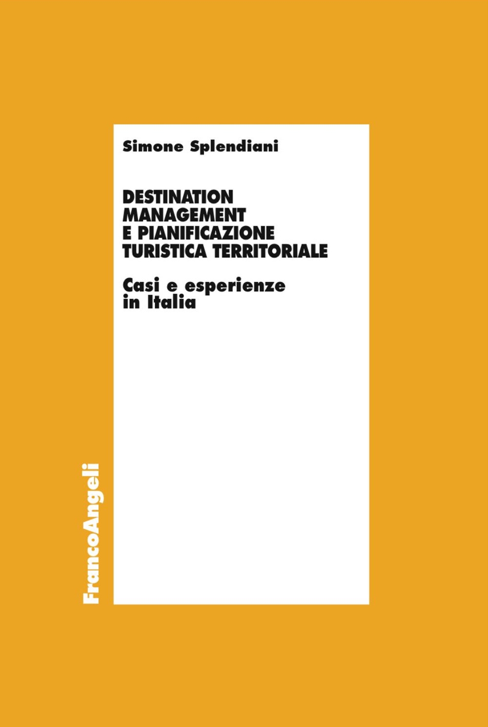 Destination management e pianificazione turistica territoriale. Casi e esperienze in Italia Destination management e pianificazione turistica territoriale. Casi e esperienze in Italia