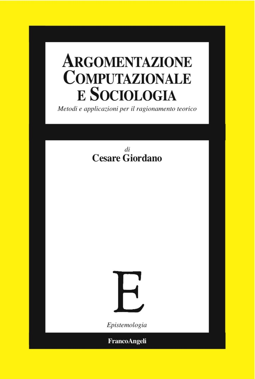 Argomentazione computazionale e sociologia. Metodi e applicazioni per il ragionamento teorico Argomentazione computazionale e sociologia. Metodi e applicazioni per il ragionamento teorico