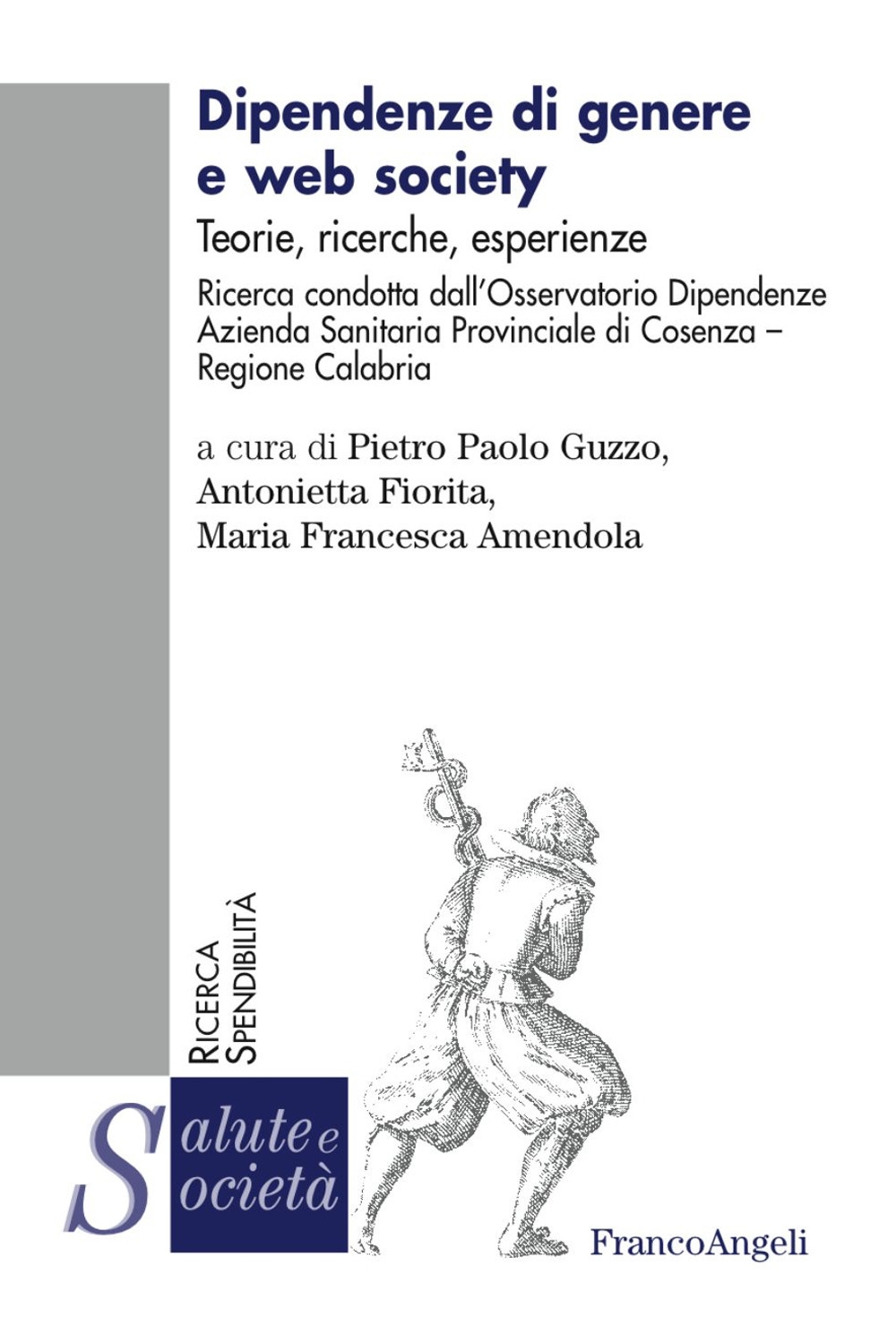 Dipendenze di genere e web society. Teorie, ricerche, esperienze Dipendenze di genere e web society. Teorie, ricerche, esperienze