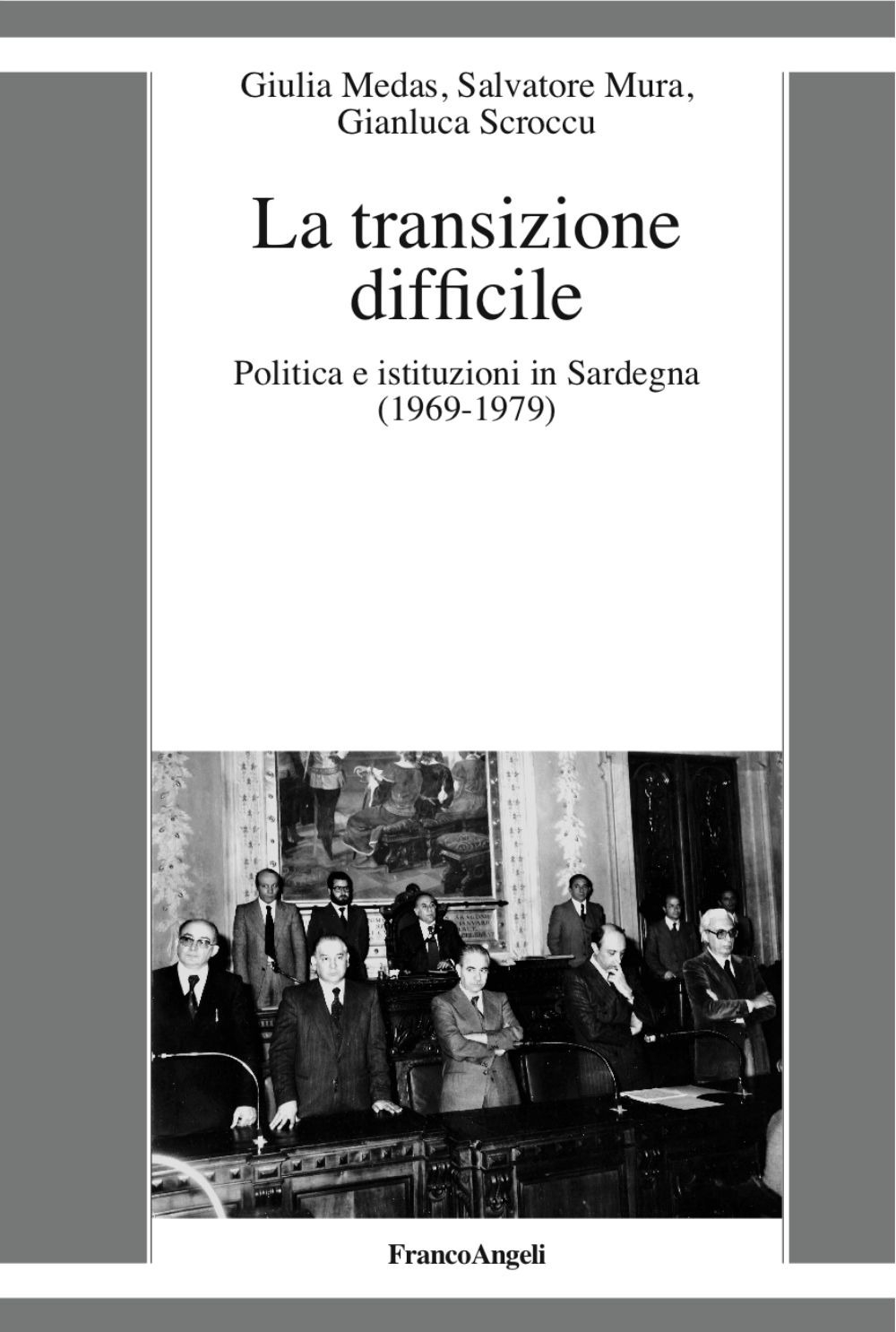 La transizione difficile. Politica e istituzioni in Sardegna (1969-1979) La transizione difficile. Politica e istituzioni in Sardegna (1969-1979)