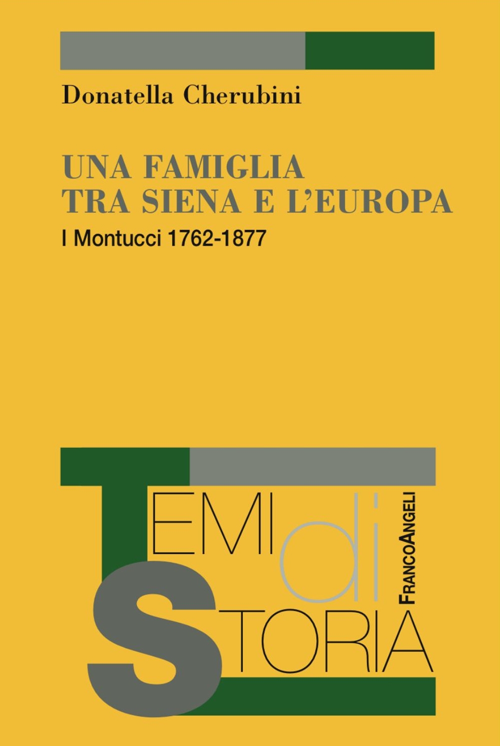 Una famiglia tra Siena e l'Europa. I Montucci 1762-1877 Una famiglia tra Siena e l'Europa. I Montucci 1762-1877