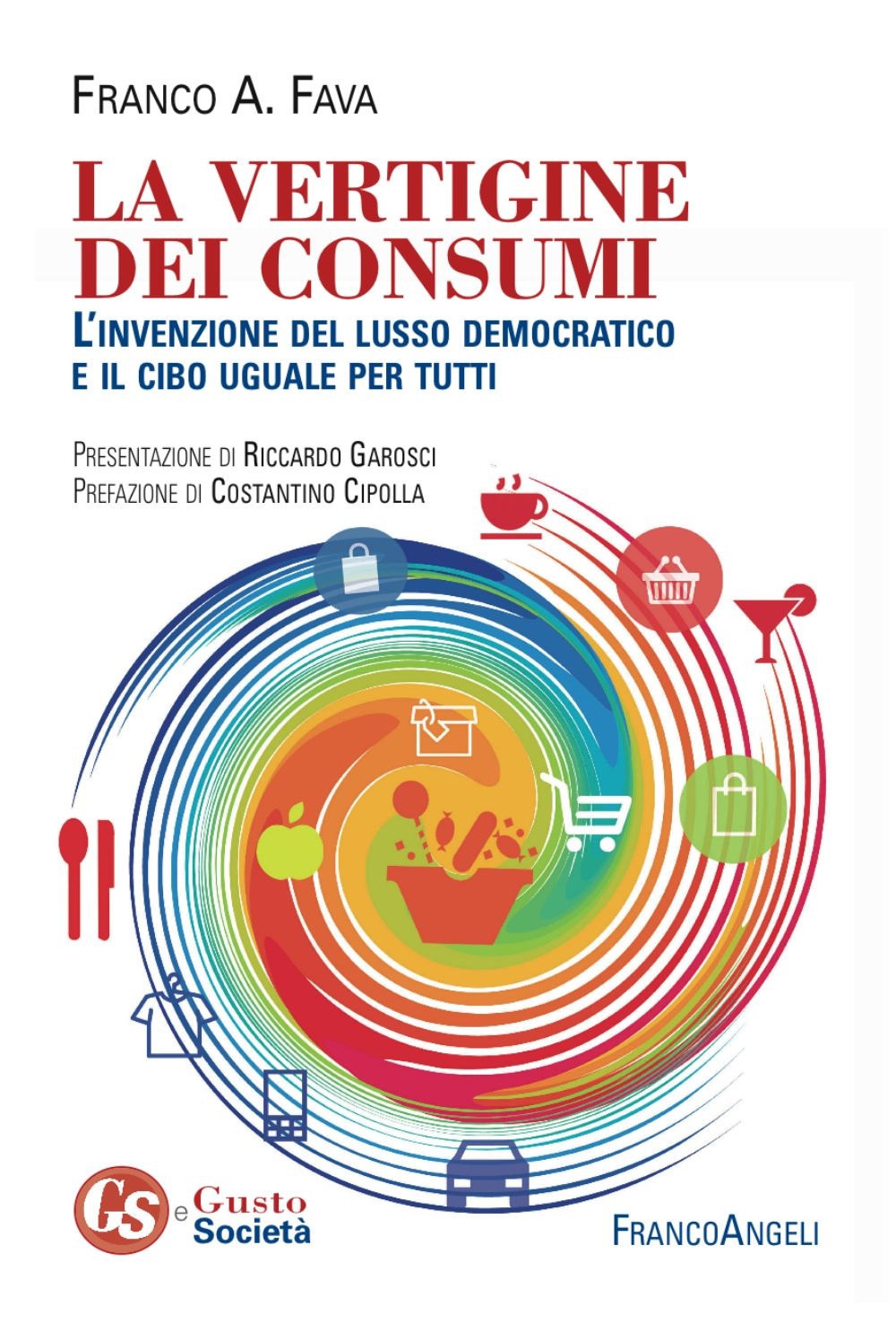 La vertigine dei consumi. L'invenzione del lusso democratico e il cibo uguale per tutti La vertigine dei consumi. L'invenzione del lusso democratico e il cibo uguale per tutti