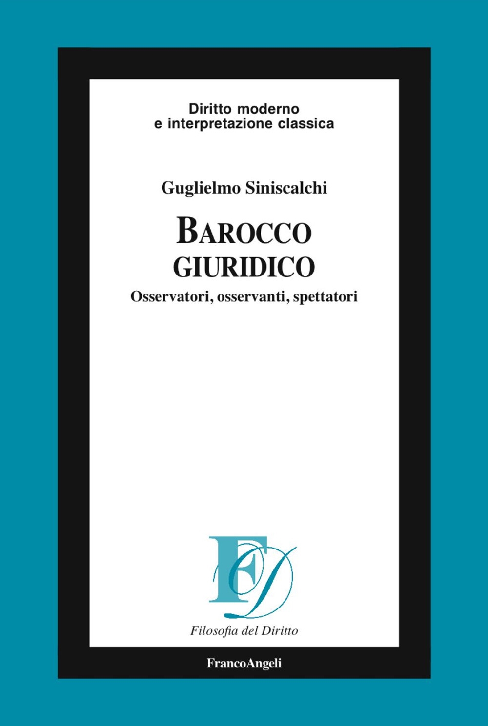 Barocco giuridico. Osservatori, osservanti, spettatori Barocco giuridico. Osservatori, osservanti, spettatori