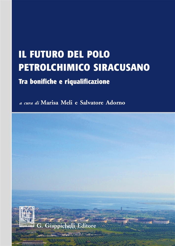 Il futuro del polo petrolchimico siracusano. Tra bonifiche e riqualificazione Il futuro del polo petrolchimico siracusano. Tra bonifiche e riqualificazione