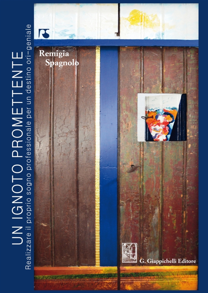 Un ignoto promettente. Realizzare il proprio sogno professionale per un destino ori-geniale Un ignoto promettente. Realizzare il proprio sogno professionale per un destino ori-geniale