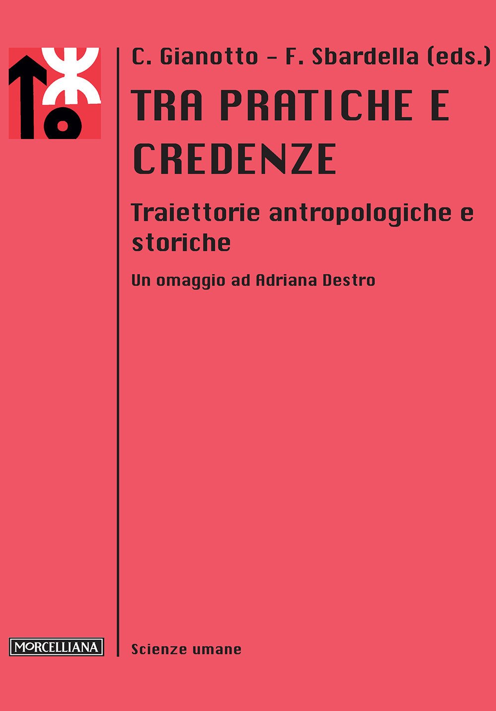 Tra pratiche e credenze. Traiettorie antropologiche e storiche. Un omaggio ad Adriana Destro Tra pratiche e credenze. Traiettorie antropologiche e storiche. Un omaggio ad Adriana Destro