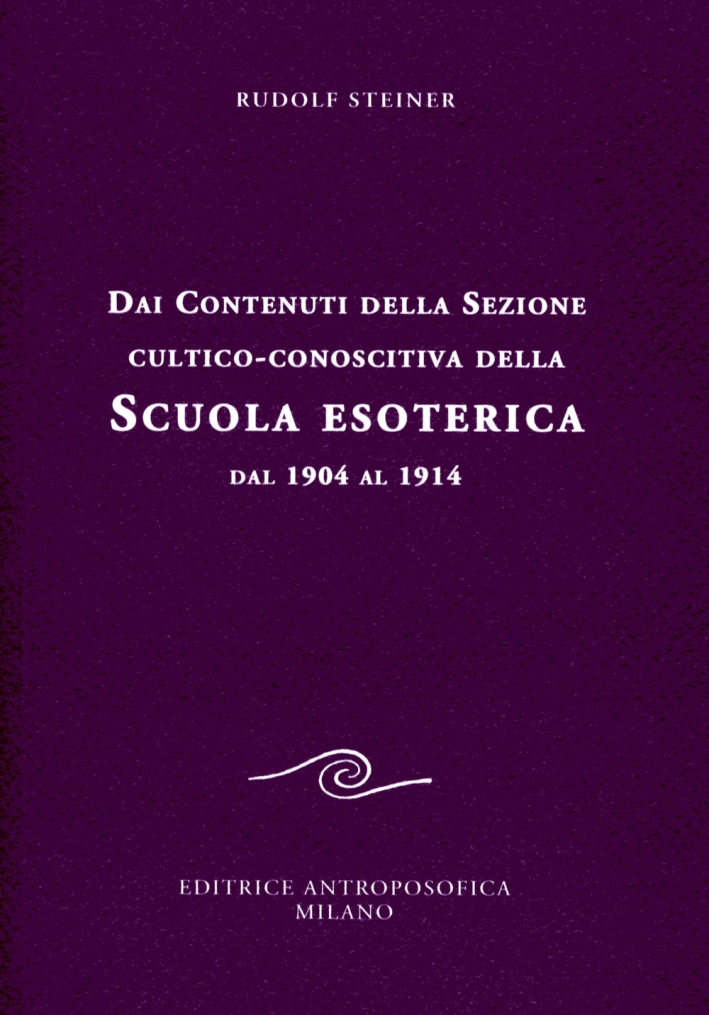 Dai contenuti della sezione cultico-conoscitiva della scuola esoterica. Dal 1904 al 1914 Dai contenuti della sezione cultico-conoscitiva della scuola esoterica. Dal 1904 al 1914