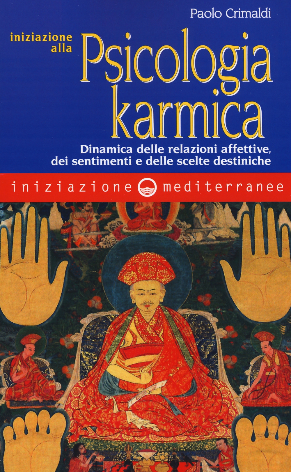 Iniziazione alla psicologia karmica. Dinamica delle relazioni affettive dei sentimenti e delle scelte destiniche Iniziazione alla psicologia karmica. Dinamica delle relazioni affettive dei sentimenti e delle scelte destiniche