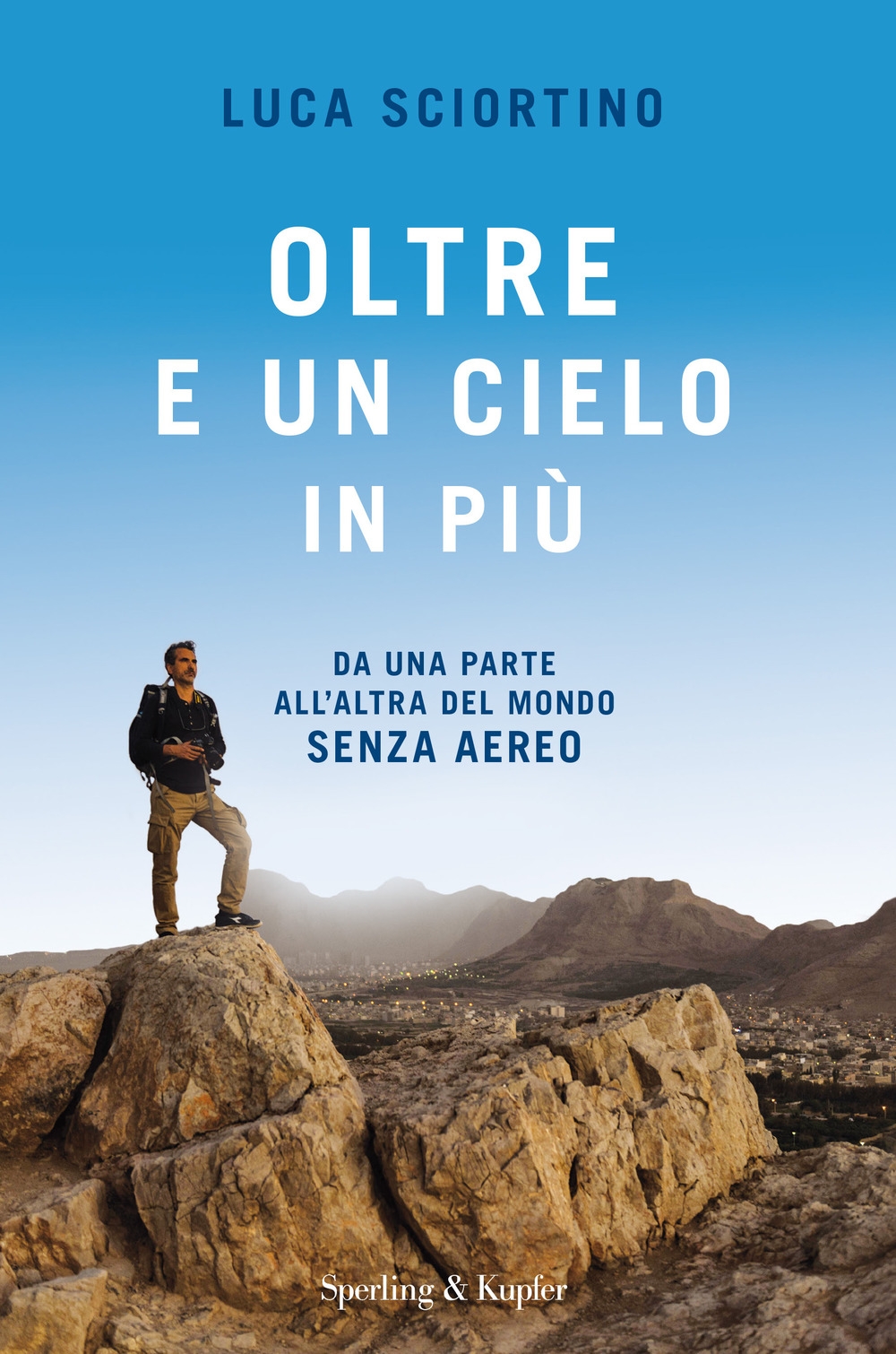Oltre e un cielo in più. Da una parta all'altra del mondo senza aereo Oltre e un cielo in più. Da una parta all'altra del mondo senza aereo