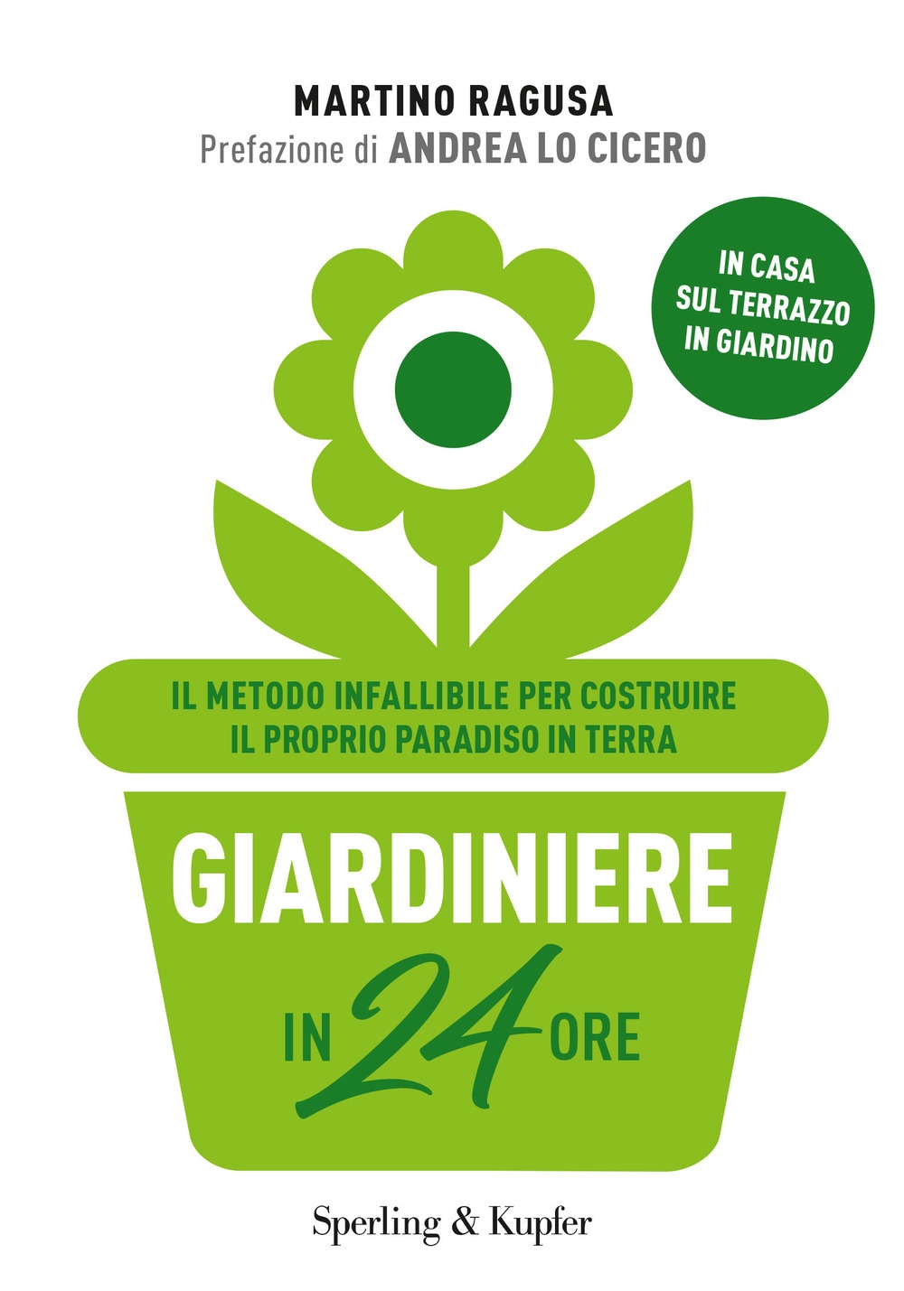 Giardiniere in 24 ore. Il metodo infallibile per costruire il proprio paradiso in terra Giardiniere in 24 ore. Il metodo infallibile per costruire il proprio paradiso in terra