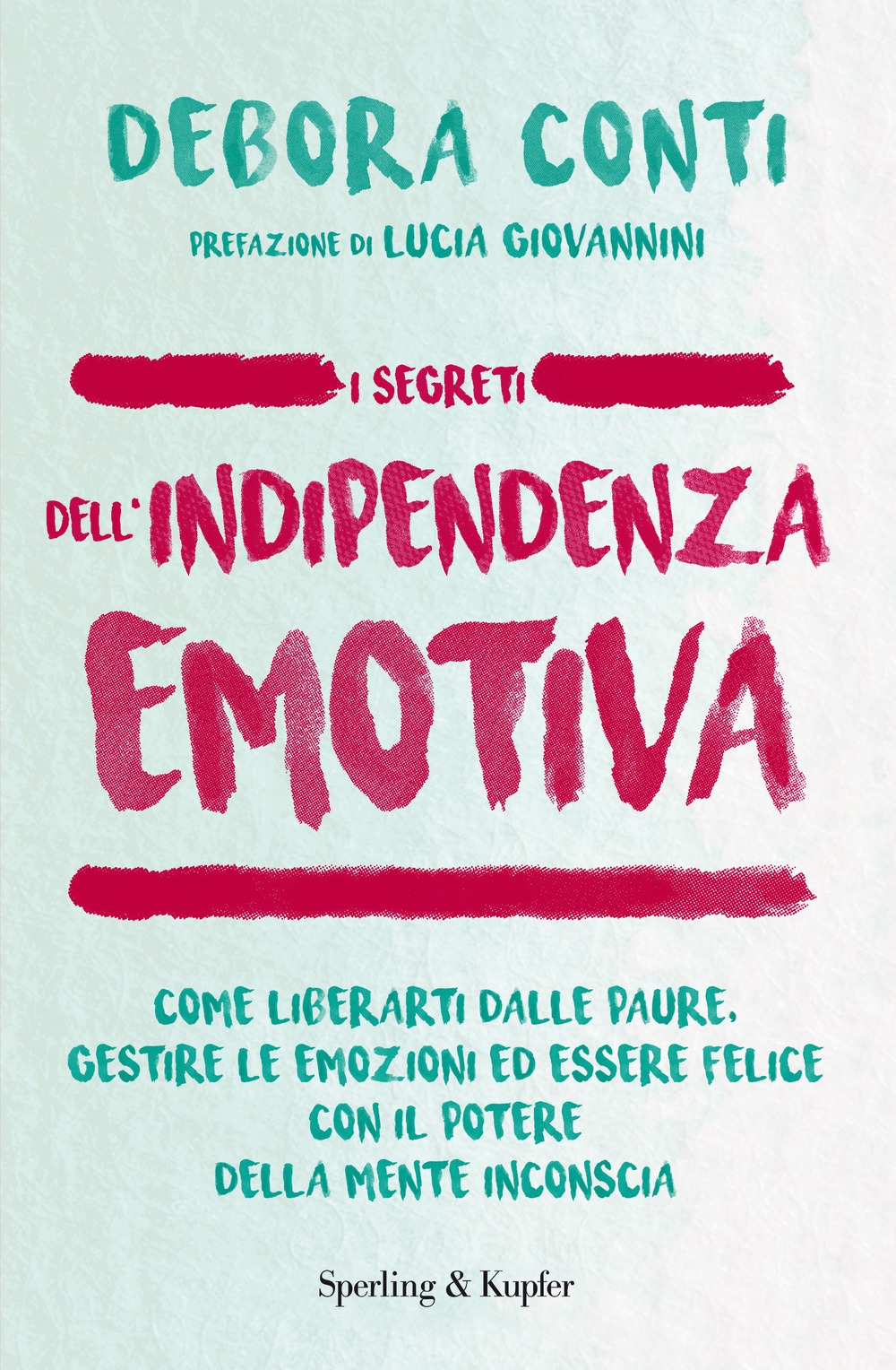 I segreti dell'indipendenza emotiva. Come liberarti dalla paure, gestire le emozioni ed essere felice con il potere della mente inconscia I segreti dell'indipendenza emotiva. Come liberarti dalla paure, gestire le emozioni ed essere felice con il potere della mente inconscia