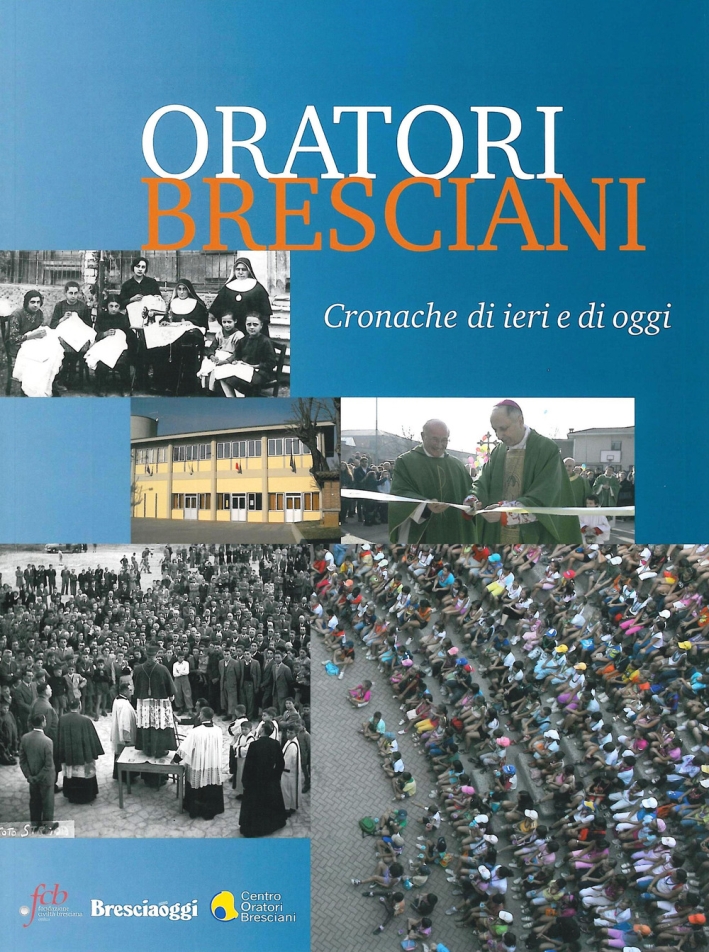 Oratori bresciani. Cronache di ieri e di oggi Oratori bresciani. Cronache di ieri e di oggi