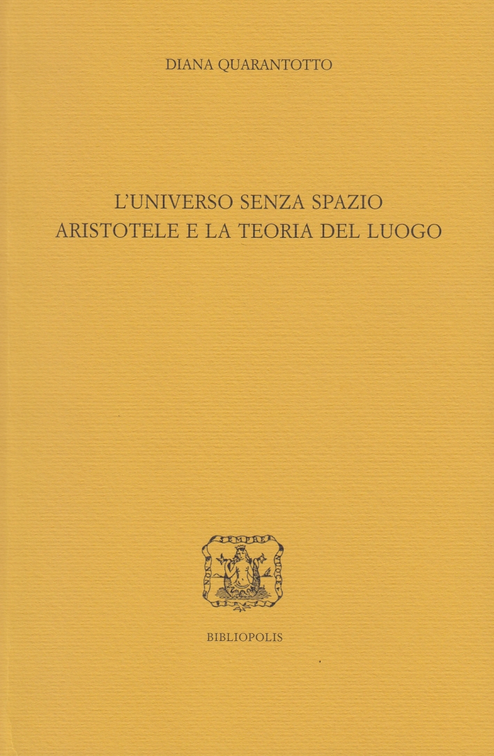 L'universo senza spazio. Aristotele e la teoria del luogo L'universo senza spazio. Aristotele e la teoria del luogo