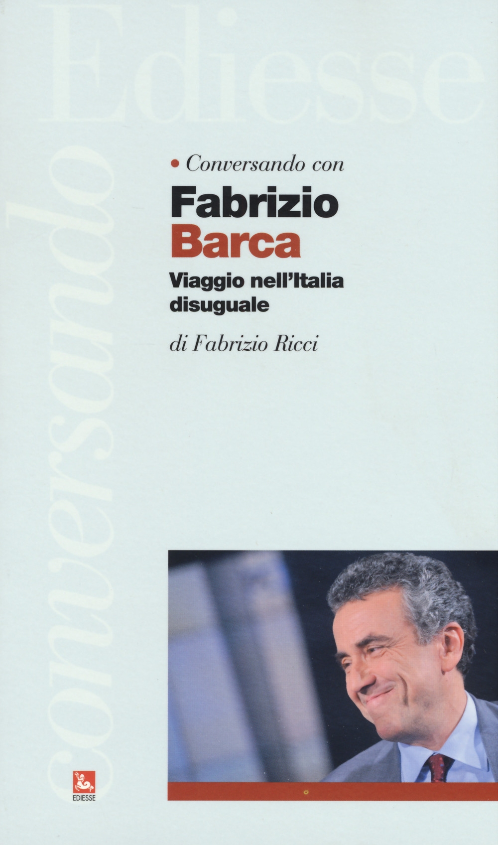 Conversando con Farbizio Barca. Viaggio nell'Italia disuguale Conversando con Farbizio Barca. Viaggio nell'Italia disuguale