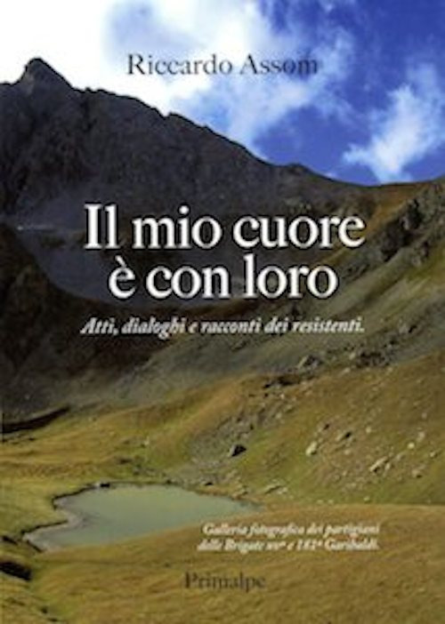 Il mio cuore è con loro. Atti, dialoghi e racconti dei resistenti Il mio cuore è con loro. Atti, dialoghi e racconti dei resistenti