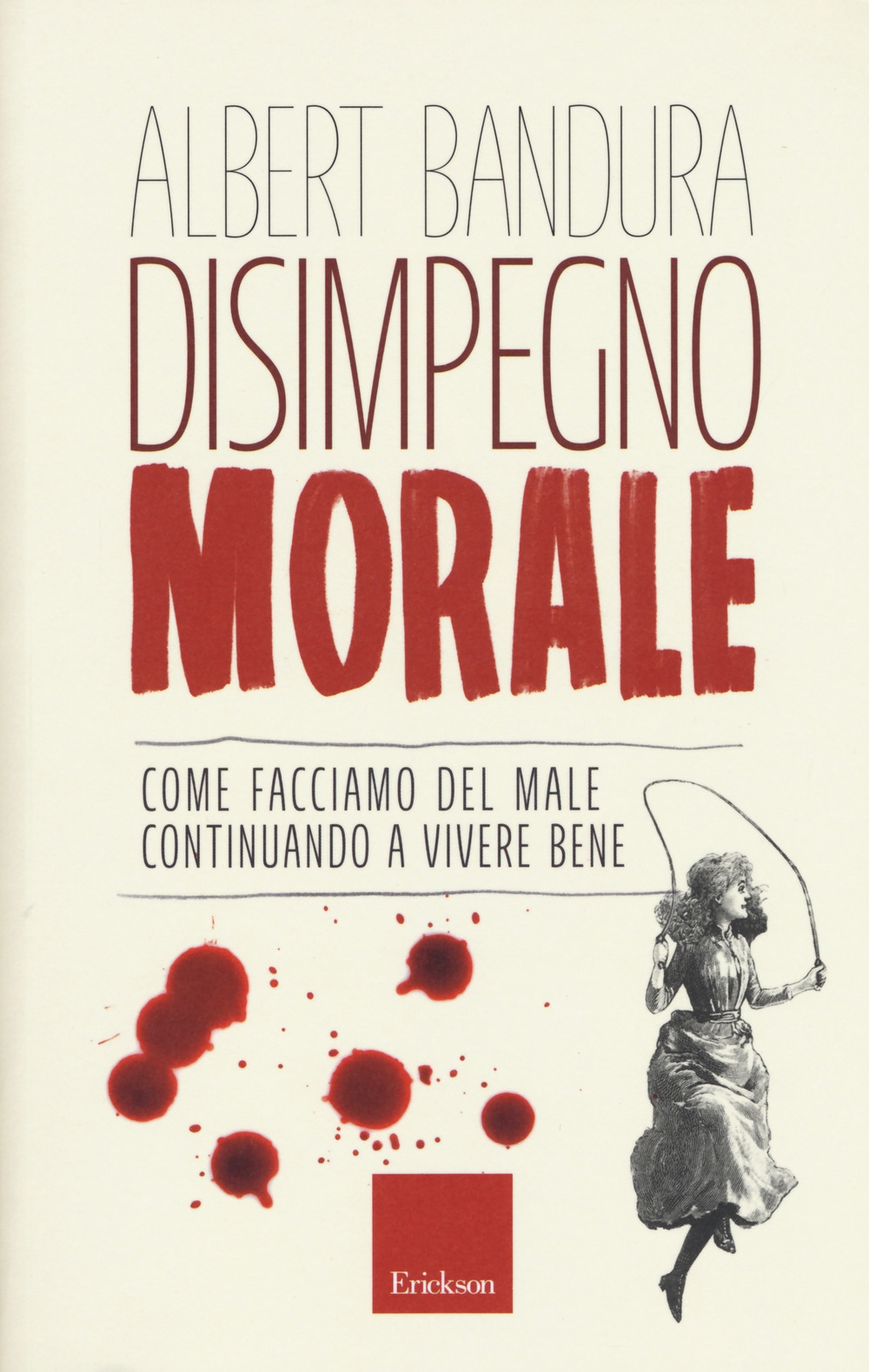 Disimpegno morale. Come facciamo del male continuando a vivere bene Disimpegno morale. Come facciamo del male continuando a vivere bene