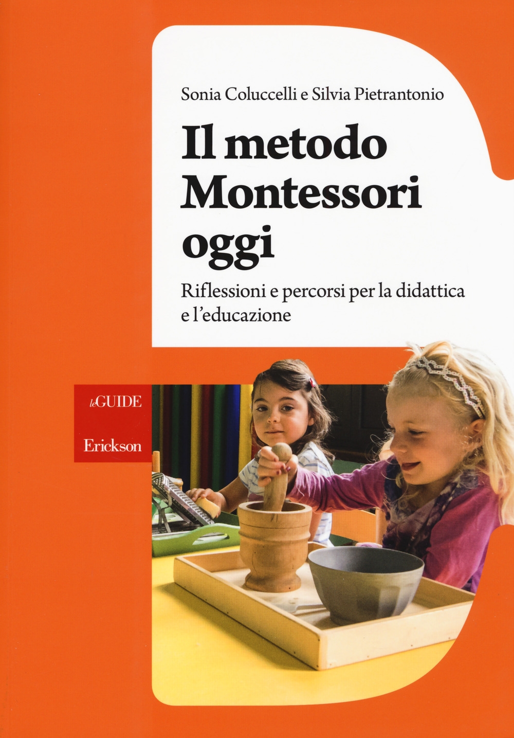 Il metodo Montessori oggi. Riflessioni e percorsi per la didattica e l'educazione Il metodo Montessori oggi. Riflessioni e percorsi per la didattica e l'educazione