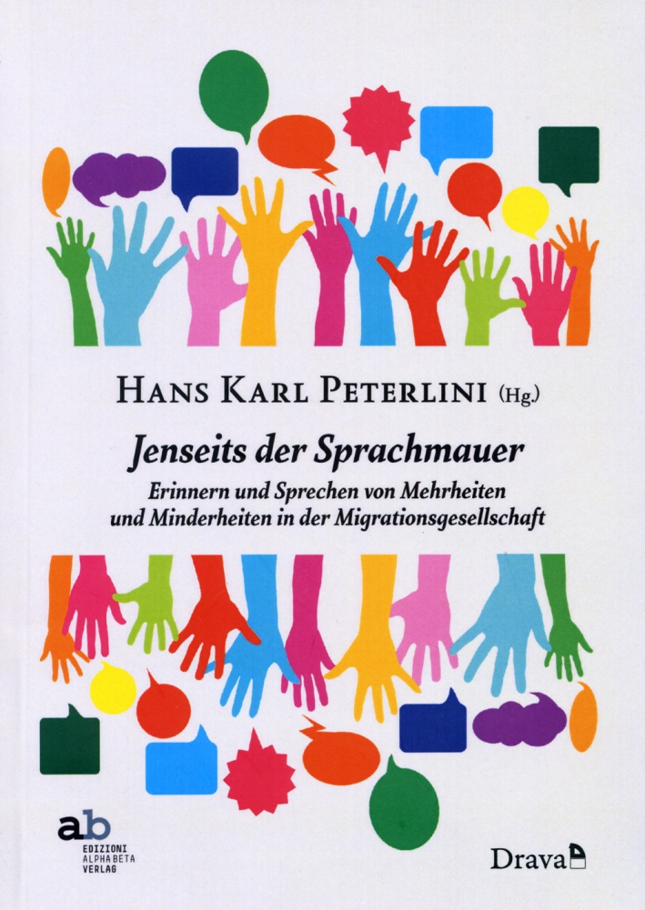 Jenseits der Sprachmauern. Erinnern und Sprechen von Mehrheiten und Minderheiten in der Migrationsgesellschaft Jenseits der Sprachmauern. Erinnern und Sprechen von Mehrheiten und Minderheiten in der Migrationsgesellschaft