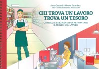 Chi trova un lavoro trova un tesoro. Consigli e strumenti per affrontare il mondo del lavoro. Con Fascicolo