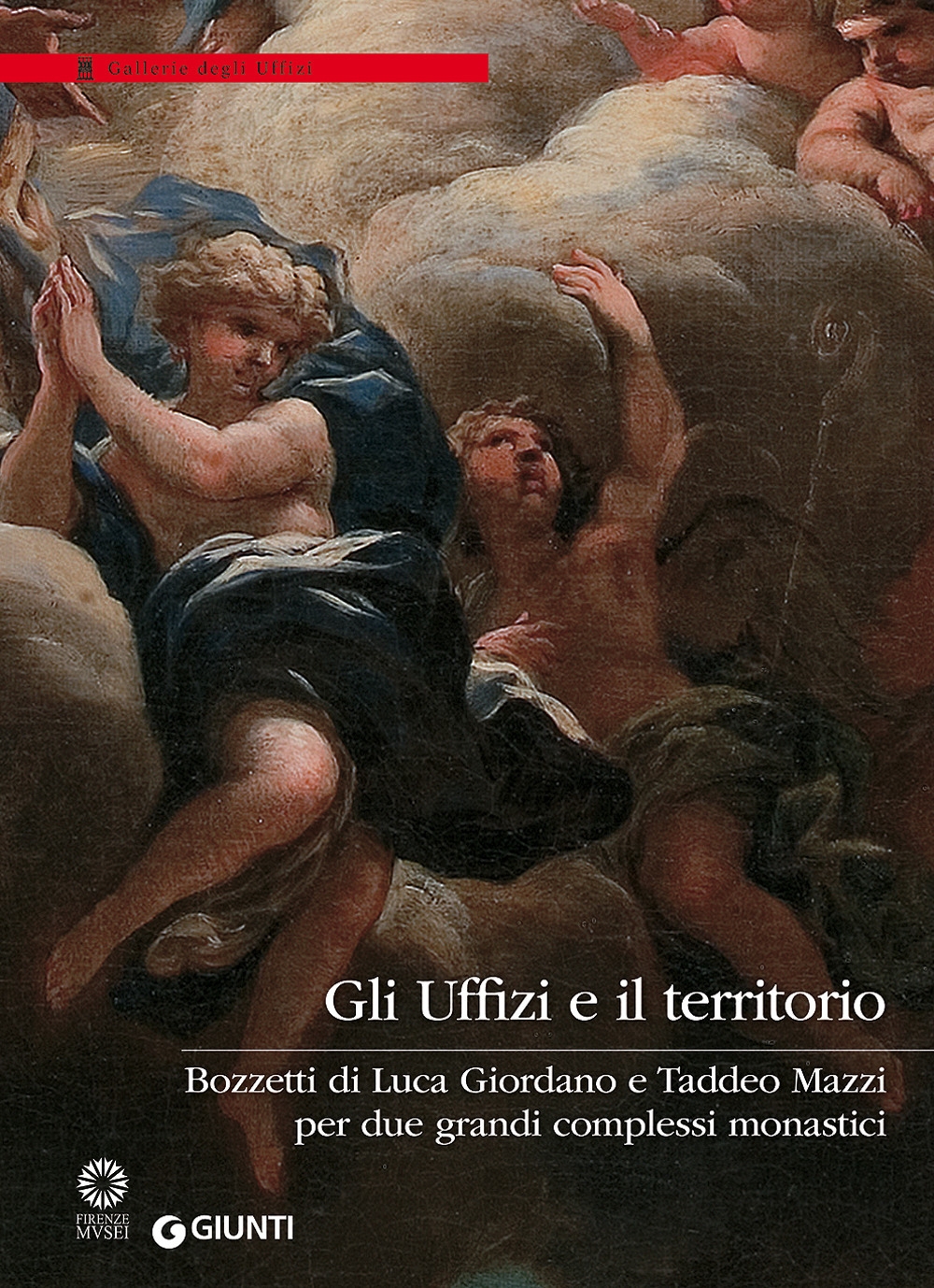 Gli Uffizi e il territorio. Bozzetti di Luca Giordano e Taddeo Mazzi per due grandi complessi monastici Gli Uffizi e il territorio. Bozzetti di Luca Giordano e Taddeo Mazzi per due grandi complessi monastici