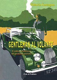 Gentleman al volante. Il codice cavalleresco del guidatore provetto