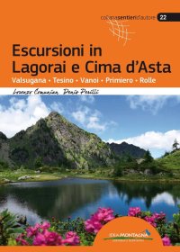 Escursioni in Lagorai e Cima d'Asta. Valsugana, Tesino, Vanoi, Primiero, Rolle