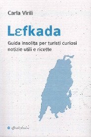 Lefkada. Guida insolita per turisti curiosi. Notizie utili e ricette