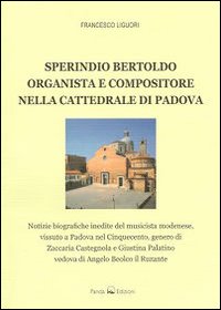 Sperindio Bertoldo. Organista e compositore nella cattedrale di Padova Sperindio Bertoldo. Organista e compositore nella cattedrale di Padova