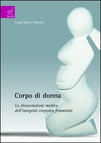 Corpo di donna. La dissacrazione medica dell'integrità corporea femminile Corpo di donna. La dissacrazione medica dell'integrità corporea femminile
